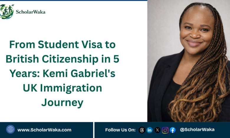 From Student Visa to British Citizenship in 5 Years: Kemi Gabriel's UK Immigration Journey - ScholarWaka