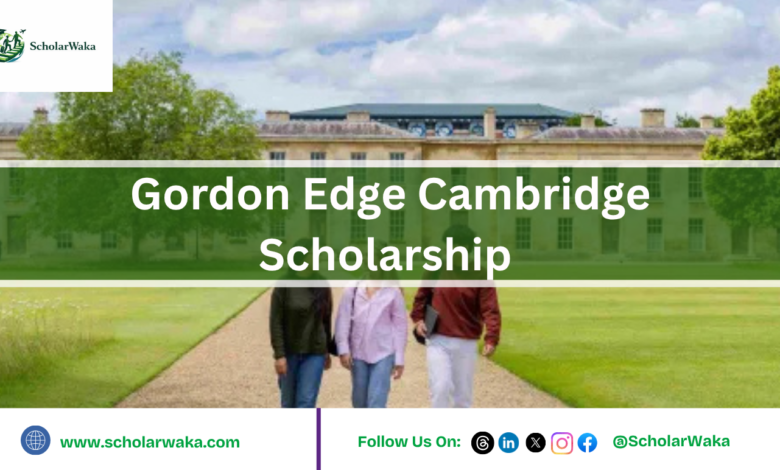 Gordon Edge Cambridge Scholarship at Cambridge | How to Apply - ScholarWaka
