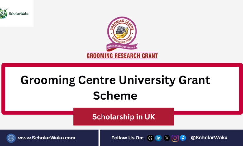 Grooming Centre University Grant Scheme for Undergraduate & Postgraduate Students - ScholarWaka