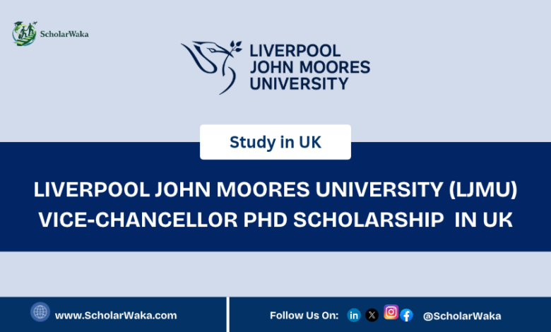 Liverpool John Moores University (LJMU) Vice-Chancellor PhD Scholarship 2027 in UK | How to Apply - ScholarWaka